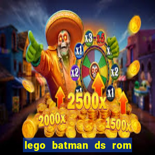 lego batman ds rom pt br